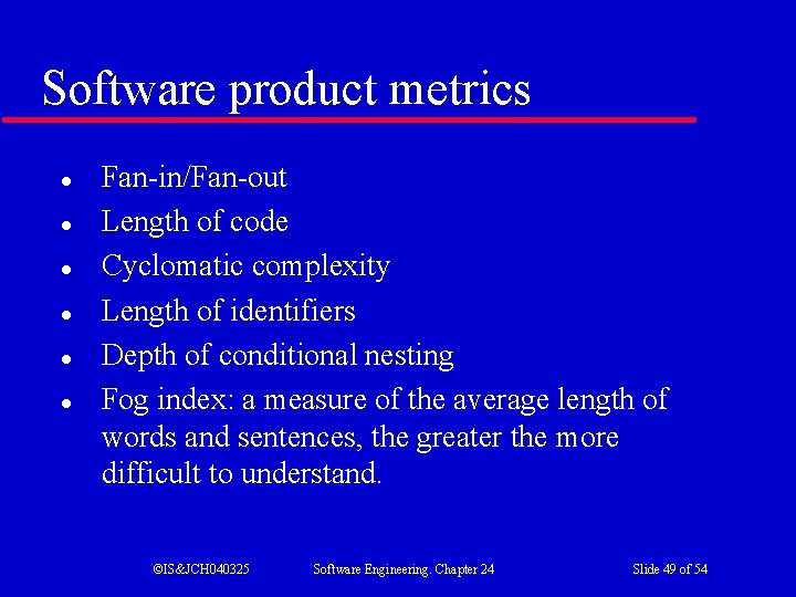 Software product metrics l l l Fan-in/Fan-out Length of code Cyclomatic complexity Length of