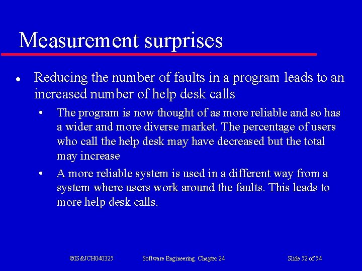 Measurement surprises l Reducing the number of faults in a program leads to an