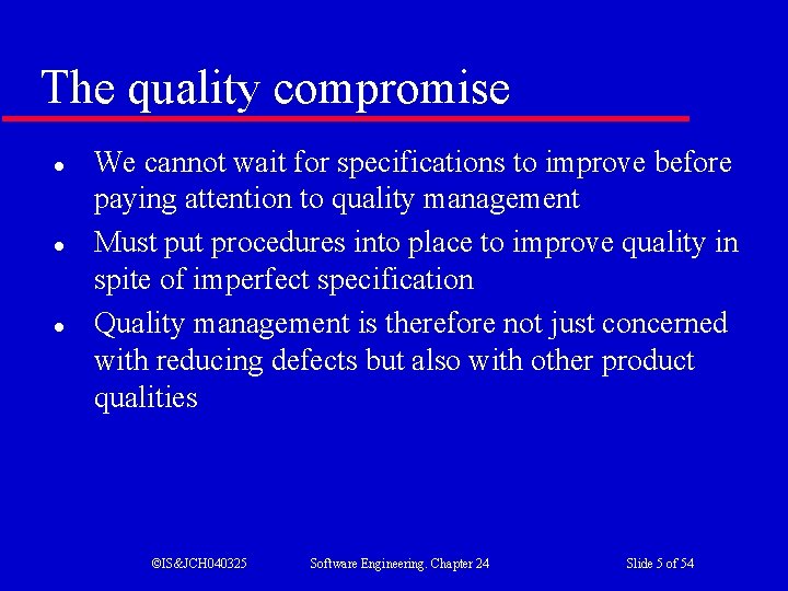 The quality compromise l l l We cannot wait for specifications to improve before