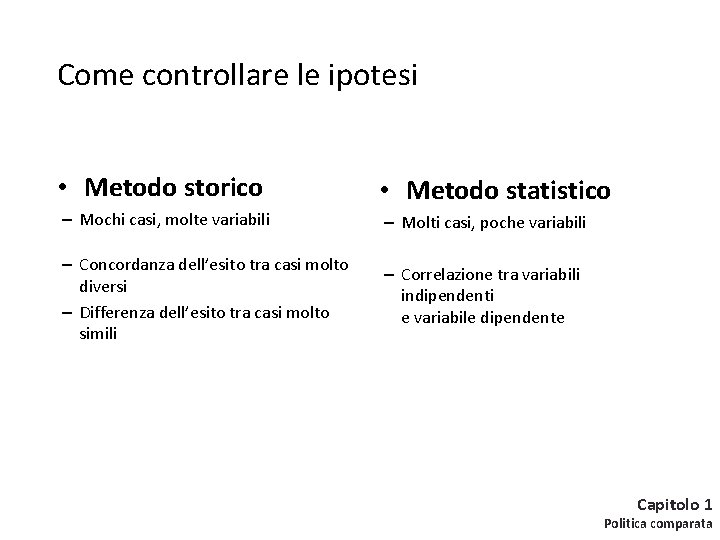 Come controllare le ipotesi • Metodo storico • Metodo statistico – Mochi casi, molte