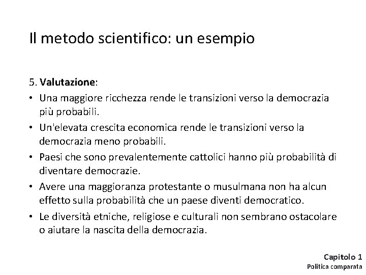 Il metodo scientifico: un esempio 5. Valutazione: • Una maggiore ricchezza rende le transizioni