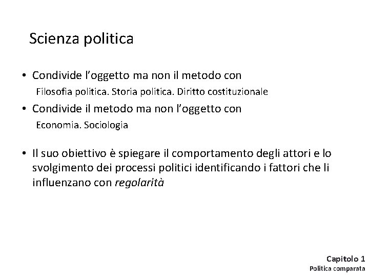 Scienza politica • Condivide l’oggetto ma non il metodo con Filosofia politica. Storia politica.