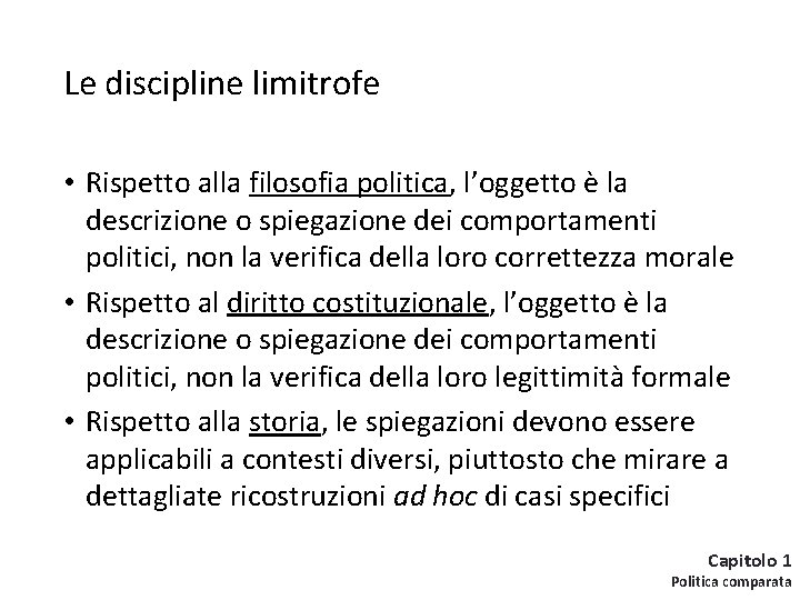 Le discipline limitrofe • Rispetto alla filosofia politica, l’oggetto è la descrizione o spiegazione