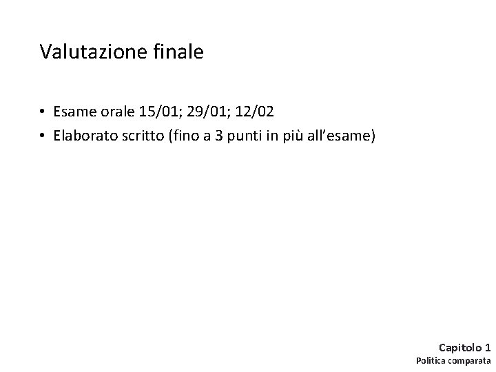 Valutazione finale • Esame orale 15/01; 29/01; 12/02 • Elaborato scritto (fino a 3