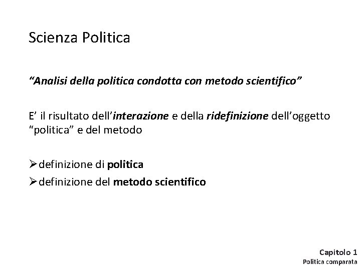 Scienza Politica “Analisi della politica condotta con metodo scientifico” E’ il risultato dell’interazione e