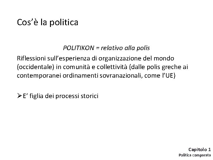 Cos’è la politica POLITIKON = relativo alla polis Riflessioni sull’esperienza di organizzazione del mondo