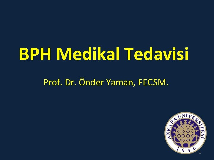 BPH Medikal Tedavisi Prof. Dr. Önder Yaman, FECSM. 1 