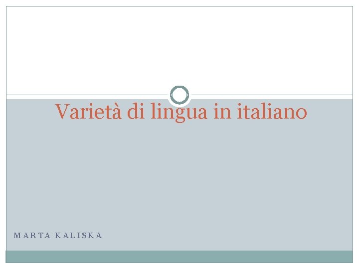 Varietà di lingua in italiano MARTA KALISKA 