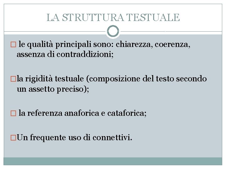 LA STRUTTURA TESTUALE � le qualità principali sono: chiarezza, coerenza, assenza di contraddizioni; �la