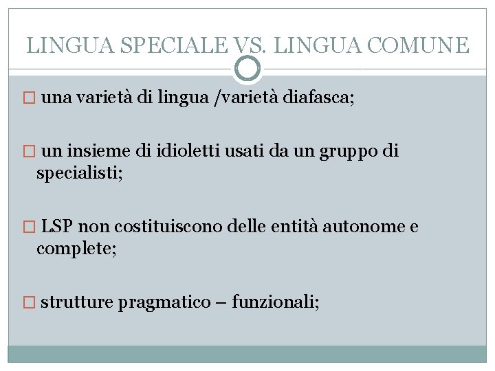 LINGUA SPECIALE VS. LINGUA COMUNE � una varietà di lingua /varietà diafasca; � un