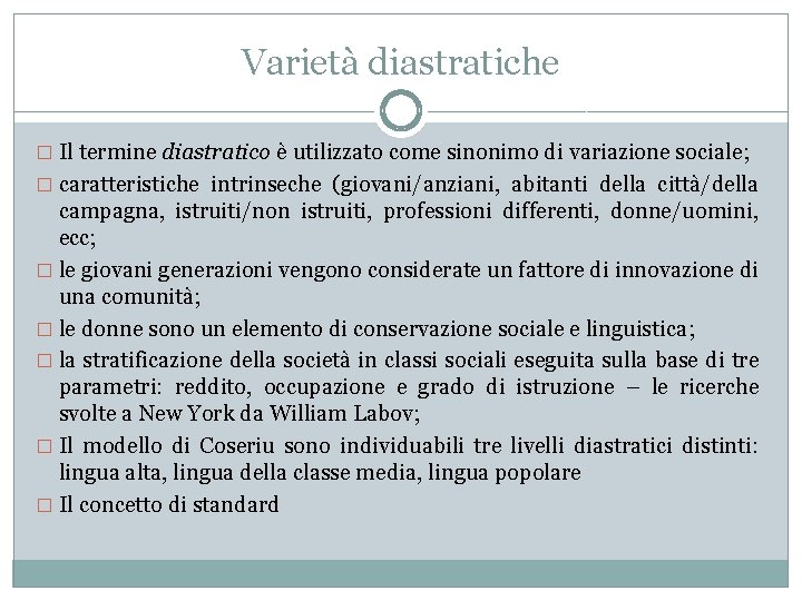 Varietà diastratiche � Il termine diastratico è utilizzato come sinonimo di variazione sociale; �