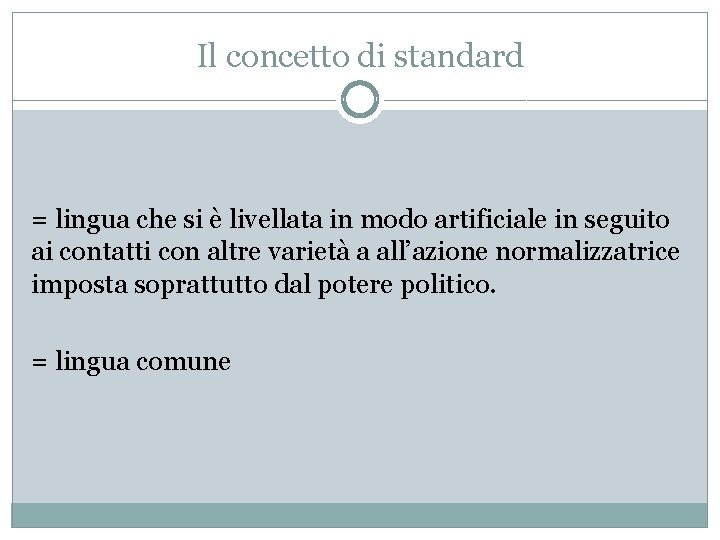 Il concetto di standard = lingua che si è livellata in modo artificiale in