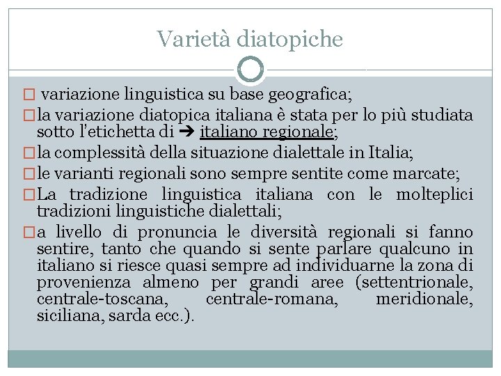 Varietà diatopiche � variazione linguistica su base geografica; �la variazione diatopica italiana è stata
