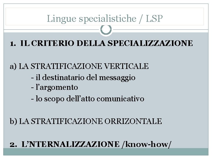 Lingue specialistiche / LSP 1. IL CRITERIO DELLA SPECIALIZZAZIONE a) LA STRATIFICAZIONE VERTICALE -