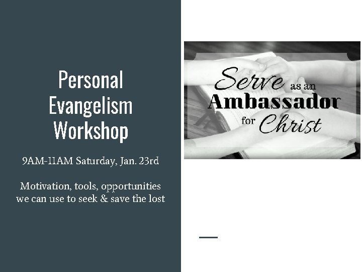 Personal Evangelism Workshop 9 AM-11 AM Saturday, Jan. 23 rd Motivation, tools, opportunities we