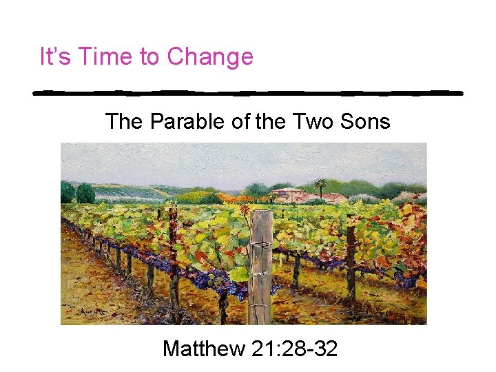 It’s Time to Change The Parable of the Two Sons Matthew 21: 28 -32