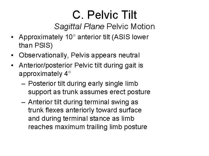 C. Pelvic Tilt Sagittal Plane Pelvic Motion • Approximately 10° anterior tilt (ASIS lower