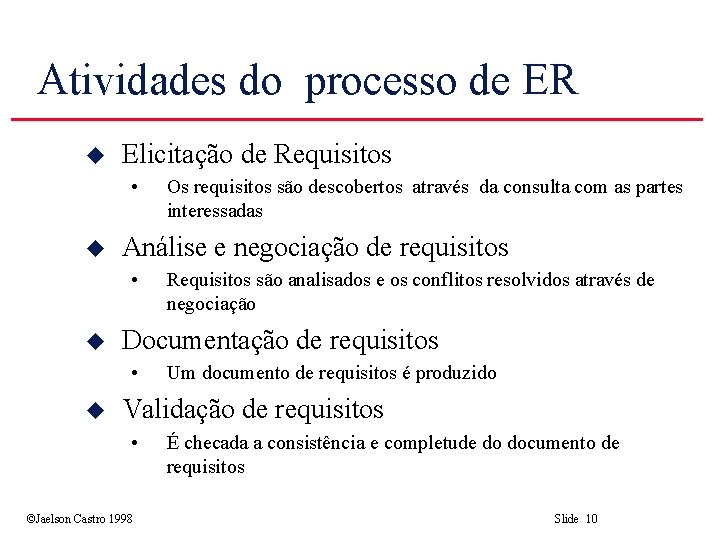 Atividades do processo de ER u Elicitação de Requisitos • u Análise e negociação