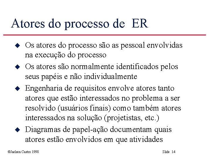 Atores do processo de ER u u Os atores do processo são as pessoal