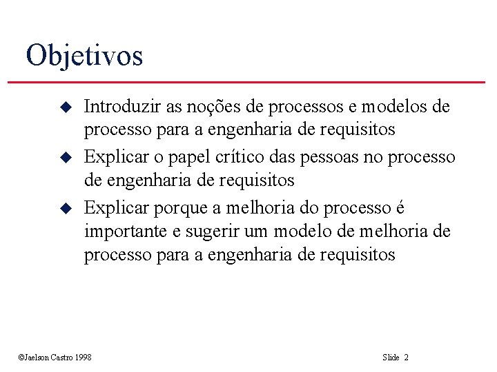 Objetivos u u u Introduzir as noções de processos e modelos de processo para