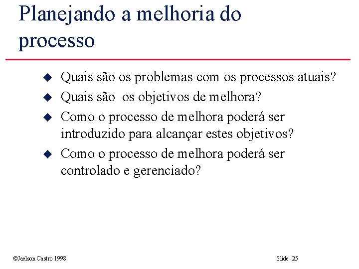 Planejando a melhoria do processo u u Quais são os problemas com os processos