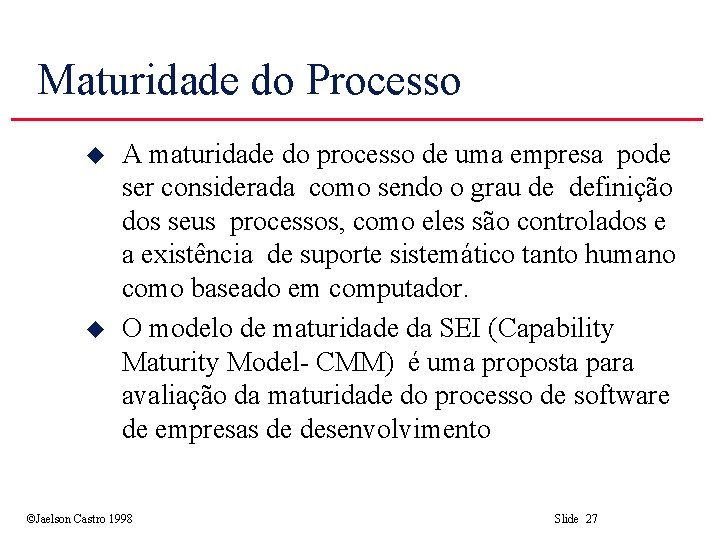 Maturidade do Processo u u A maturidade do processo de uma empresa pode ser