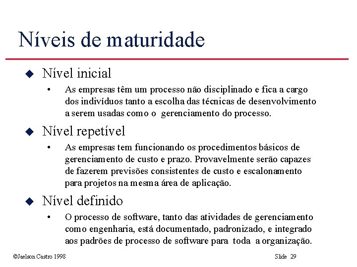 Níveis de maturidade u Nível inicial • u Nível repetível • u As empresas