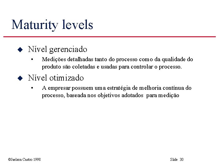 Maturity levels u Nível gerenciado • u Medições detalhadas tanto do processo como da