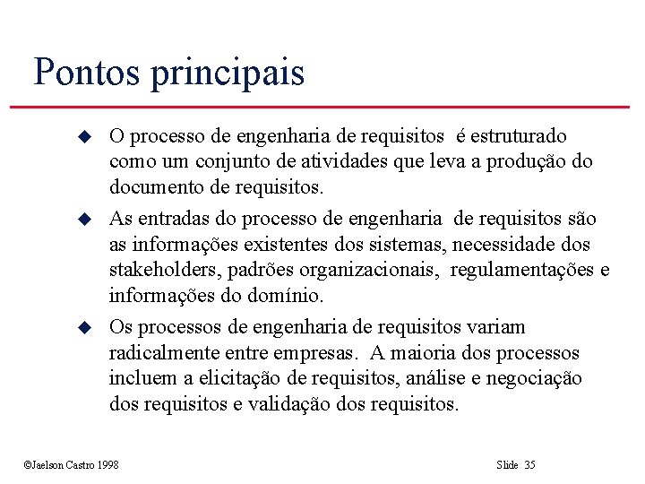 Pontos principais u u u O processo de engenharia de requisitos é estruturado como