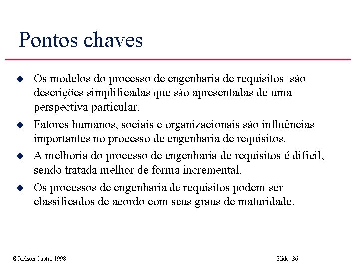 Pontos chaves u u Os modelos do processo de engenharia de requisitos são descrições