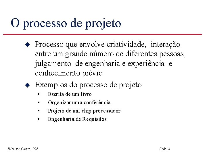 O processo de projeto u u Processo que envolve criatividade, interação entre um grande