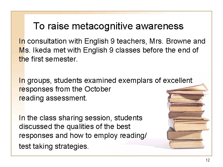 To raise metacognitive awareness In consultation with English 9 teachers, Mrs. Browne and Ms.