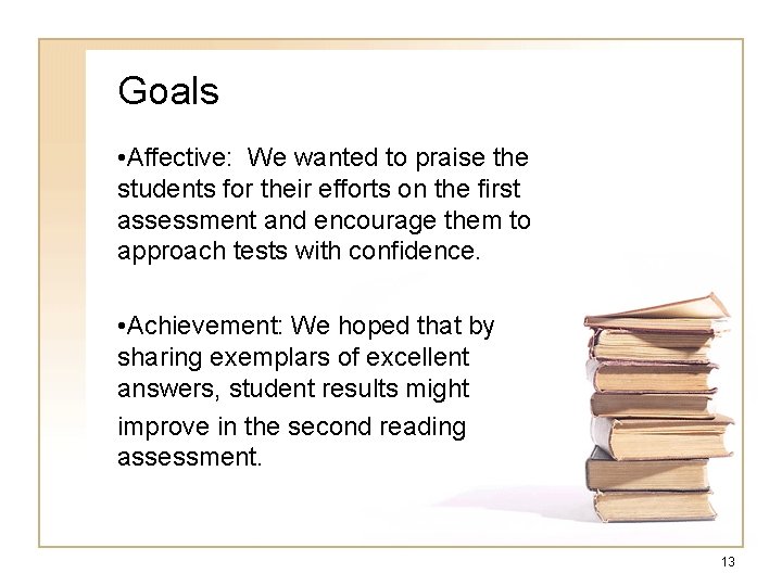 Goals • Affective: We wanted to praise the students for their efforts on the