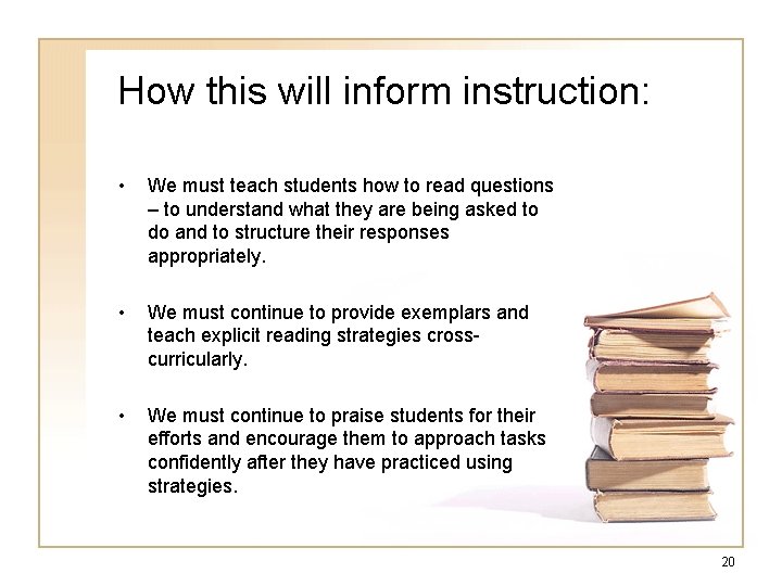 How this will inform instruction: • We must teach students how to read questions