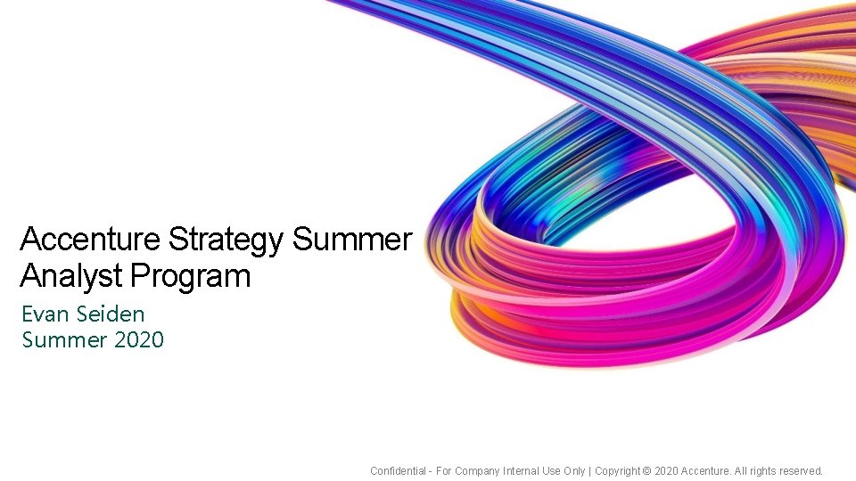 Accenture Strategy Summer Analyst Program Evan Seiden Summer 2020 Confidential - For Company Internal