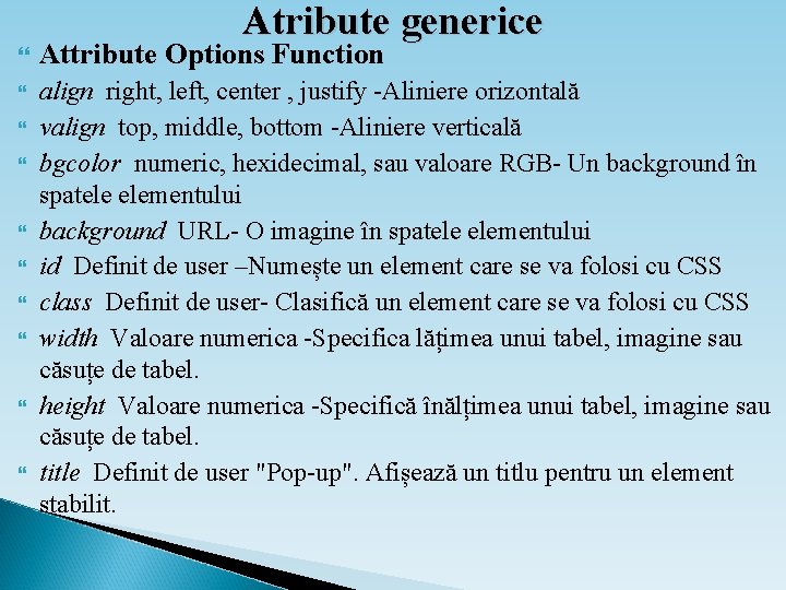 Atribute generice Attribute Options Function align right, left, center , justify -Aliniere orizontală valign