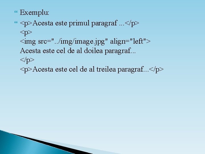  Exemplu: <p>Acesta este primul paragraf. . . </p> <img src=". . /img/image. jpg"