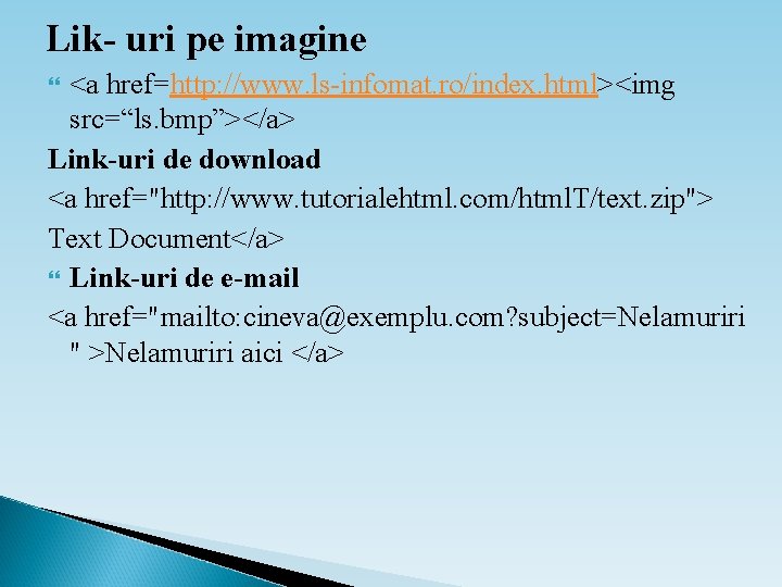 Lik- uri pe imagine <a href=http: //www. ls-infomat. ro/index. html><img src=“ls. bmp”></a> Link-uri de