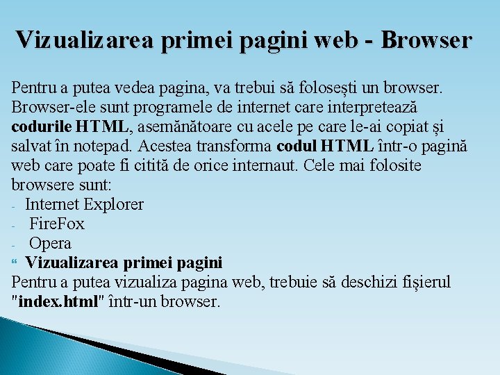 Vizualizarea primei pagini web - Browser Pentru a putea vedea pagina, va trebui să