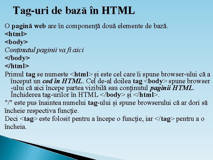 Tag-uri de bază în HTML O pagină web are în componență două elemente de