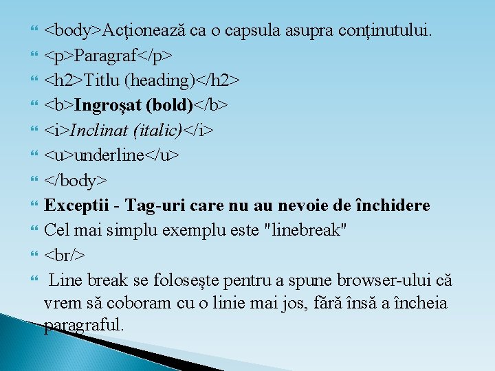  <body>Acționează ca o capsula asupra conținutului. <p>Paragraf</p> <h 2>Titlu (heading)</h 2> <b>Ingroșat (bold)</b>