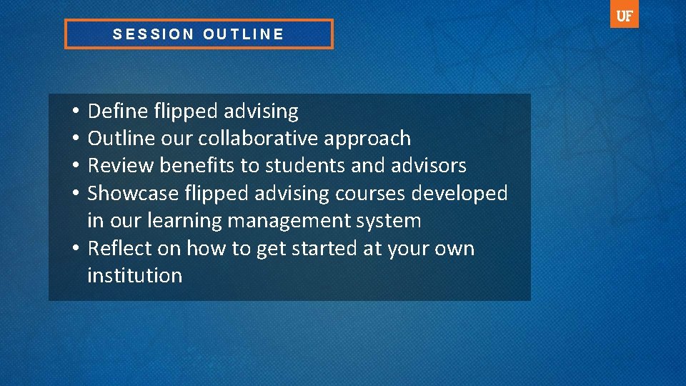 SESSION OUTLINE Define flipped advising Outline our collaborative approach Review benefits to students and