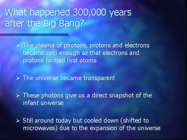 What happened 300, 000 years after the Big Bang? Ø The plasma of photons,