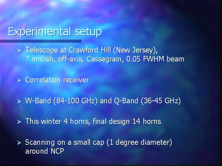 Experimental setup Ø Telescope at Crawford Hill (New Jersey), 7 m dish, off-axis, Cassegrain,