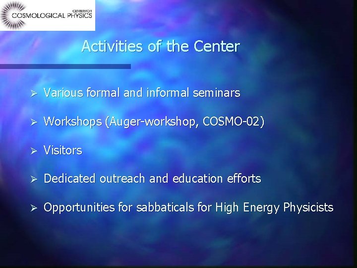 Activities of the Center Ø Various formal and informal seminars Ø Workshops (Auger-workshop, COSMO-02)