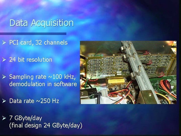 Data Acquisition Ø PCI card, 32 channels Ø 24 bit resolution Ø Sampling rate