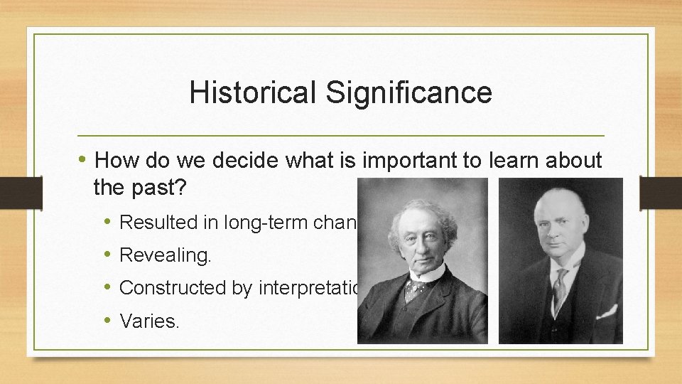 Historical Significance • How do we decide what is important to learn about the