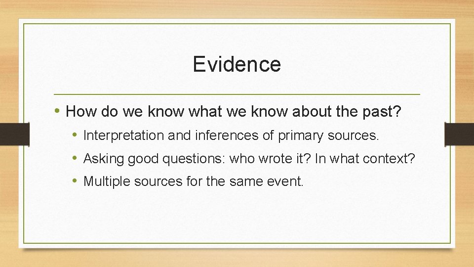 Evidence • How do we know what we know about the past? • Interpretation
