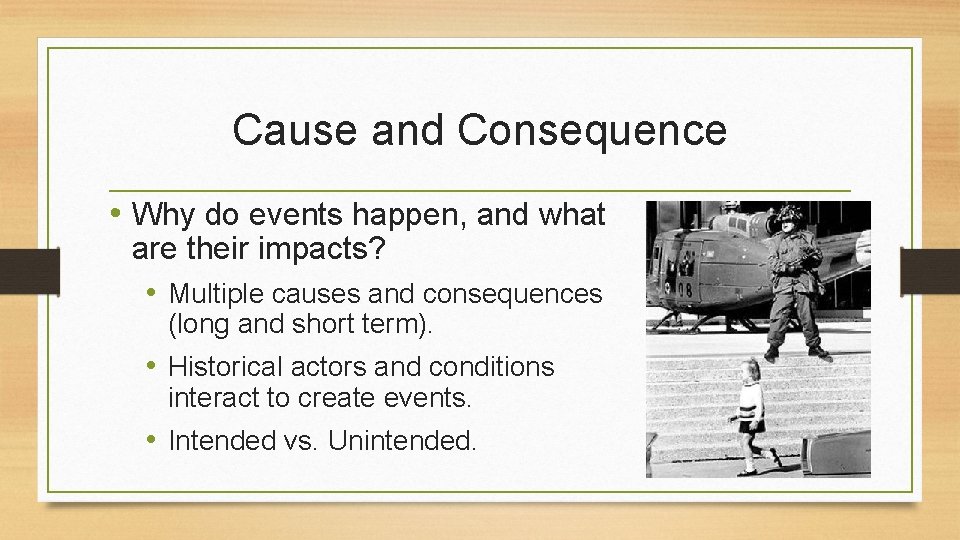 Cause and Consequence • Why do events happen, and what are their impacts? •