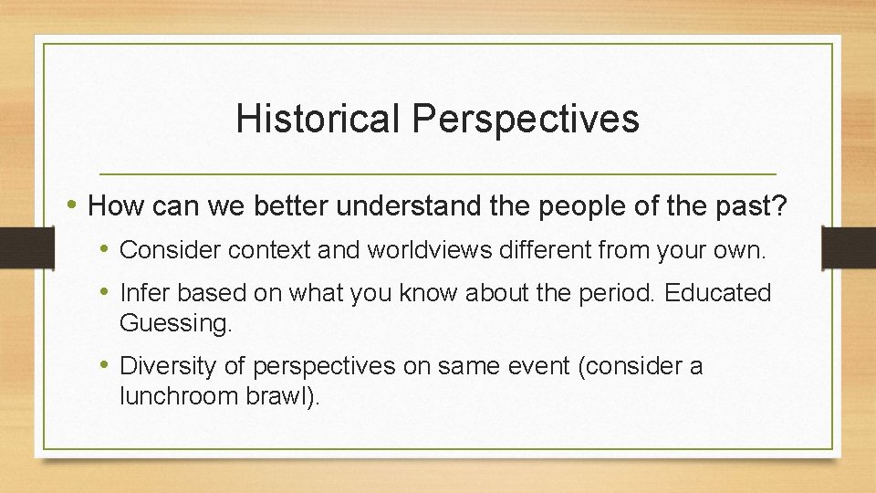 Historical Perspectives • How can we better understand the people of the past? •